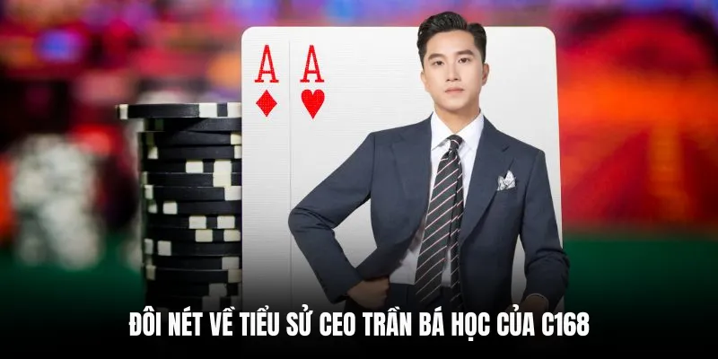 CEO Trần Bá Học 4 Đôi nét về tiểu sử CEO Trần Bá Học của C168