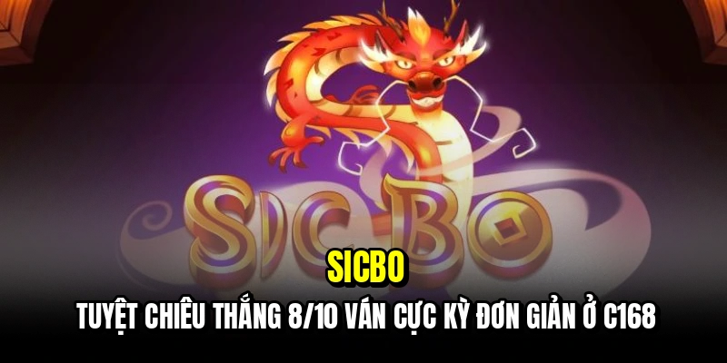 Sicbo - Chiến Thuật Thắng 8/10 Ván Cực Đỉnh Tại Sảnh C168 3 Sicbo - Tuyệt chiêu thắng 8/10 ván cực kỳ đơn giản ở C168